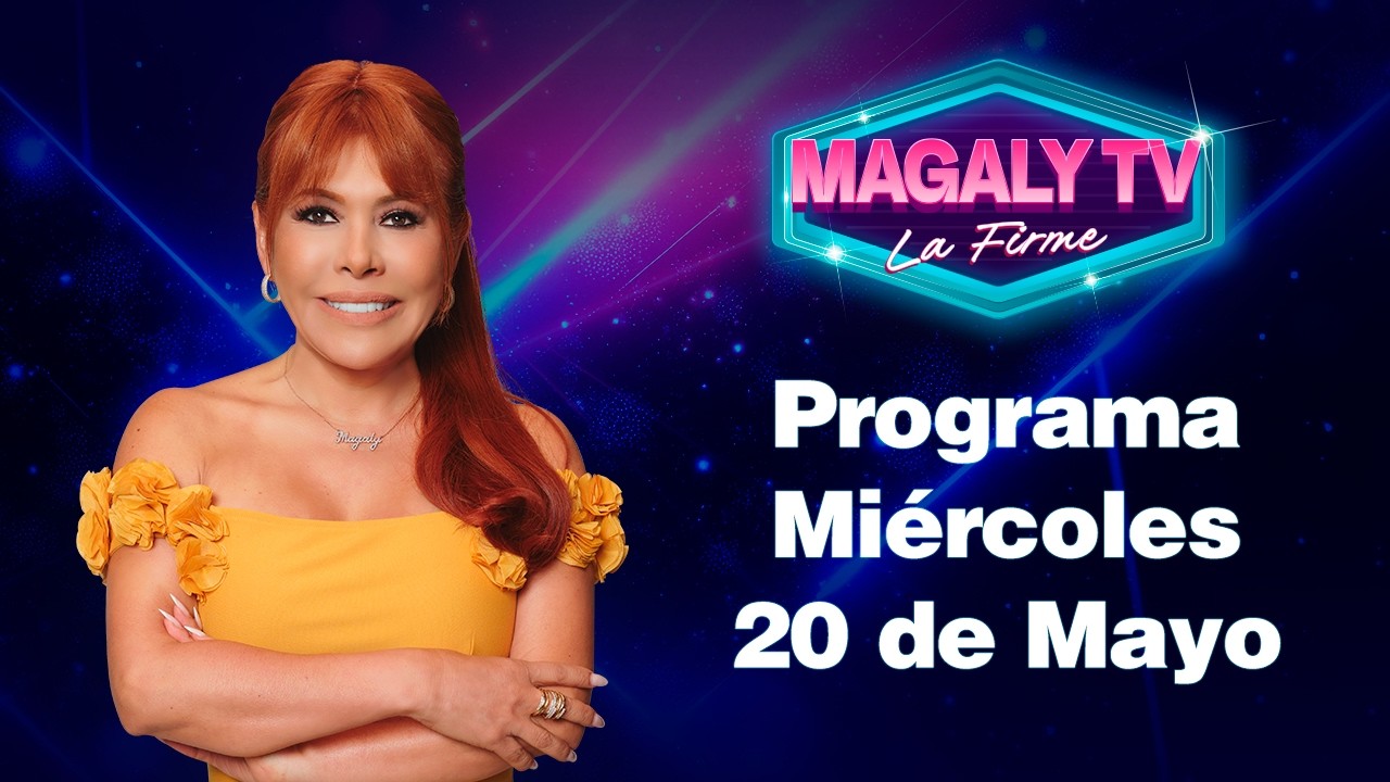 🔴 EN VIVO - "MAGALY TV LA FIRME" | Miércoles 20 de Mayo del 2026