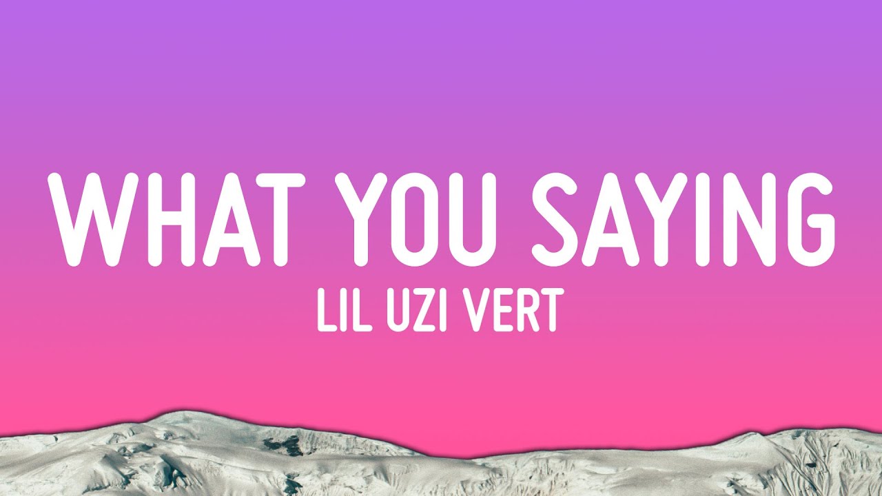 Lil Uzi Vert - What You Saying (Lyrics)