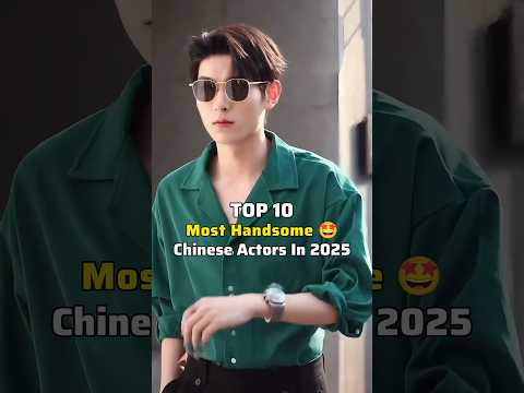 😍TOP 10 Most Handsome Chinese Actors In 2025 🎀❤️‍🔥#kdrama #kpop #cdrama #cdramaclips