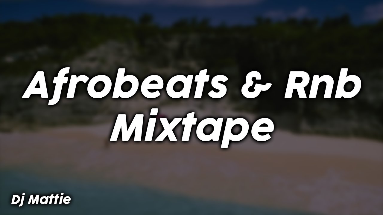 Afrobeats & RnB Mixtape by Dj Mattie 🎶