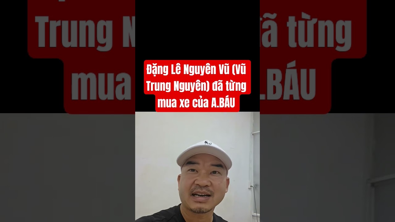 Đặng Lê Nguyên Vũ và giao dịch xe với A.BÁU