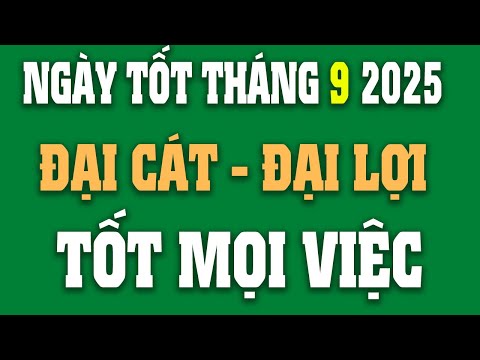 Xem Ngày Tốt Tháng 9 2025 Âm Lịch Bao Chuẩn Nhất | Lịch Ngày Tốt Tháng 9 Âm Lịch | Lịch Âm Hôm Nay