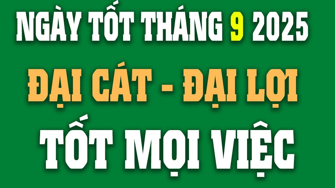Xem Ngày Tốt Tháng 9 Năm 2025 Theo Âm Lịch Chính Xác 🌟