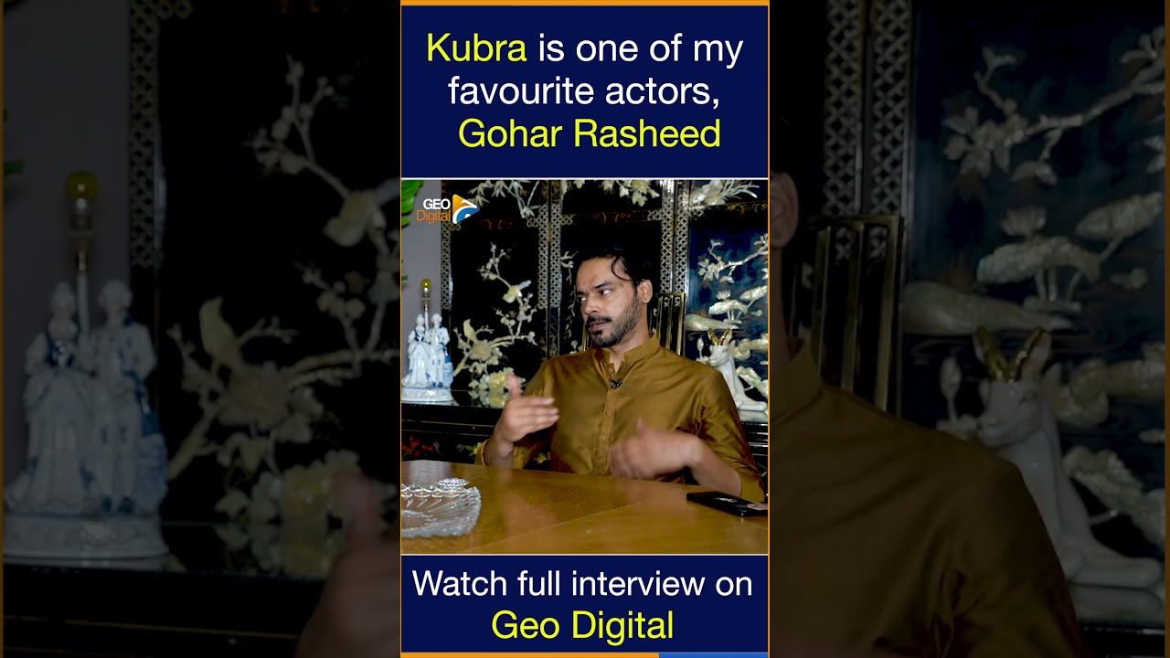 Gohar Rasheed Shares Why Kubra Is His Favorite Actor 🎬