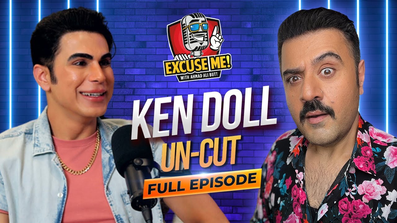 Excuse Me with Ahmad Ali Butt | Episode 3 Featuring Ken Doll | Exclusive Podcast