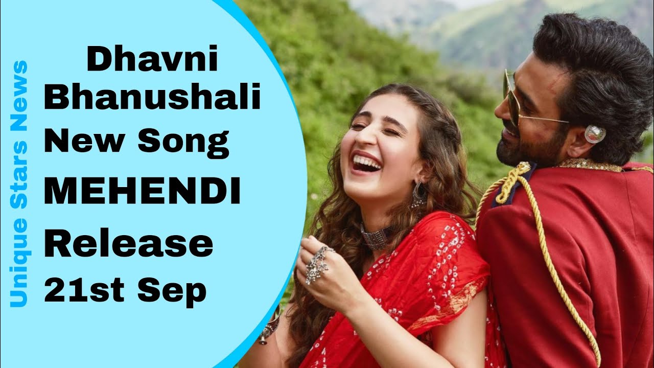 Dhavni Bhanushali's New Song 'Mehandi' Out Sep 21 🎶