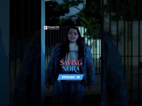Saving Nora | Ep.18 | Full Series | Pocket FM #SNR #pocketfm #shorts