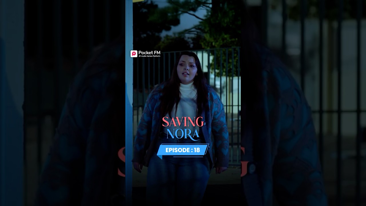 Saving Nora - Episode 18 | Full Series on Pocket FM 🎧