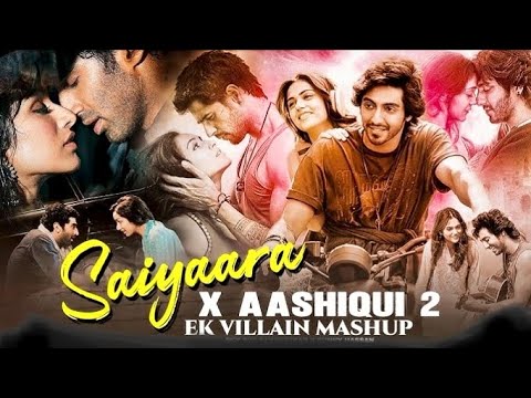 Saiyaara & Aashiqui 2 & Ek Villain Mashup 🎶