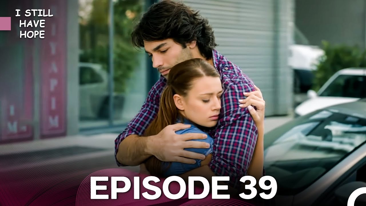 I Still Have Hope - Episode 39 (Full HD)