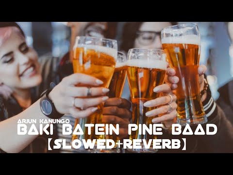 Baki Batein Pine Baad - Arjun Kanungo 【slowed+reverb】