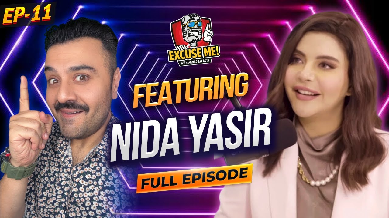 Excuse Me with Ahmad Ali Butt: Exclusive Interview with Nida Yasir - Episode 11