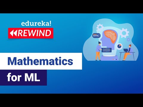 Mathematics for ML | | Edureka | Machine Learning Rewind - 2