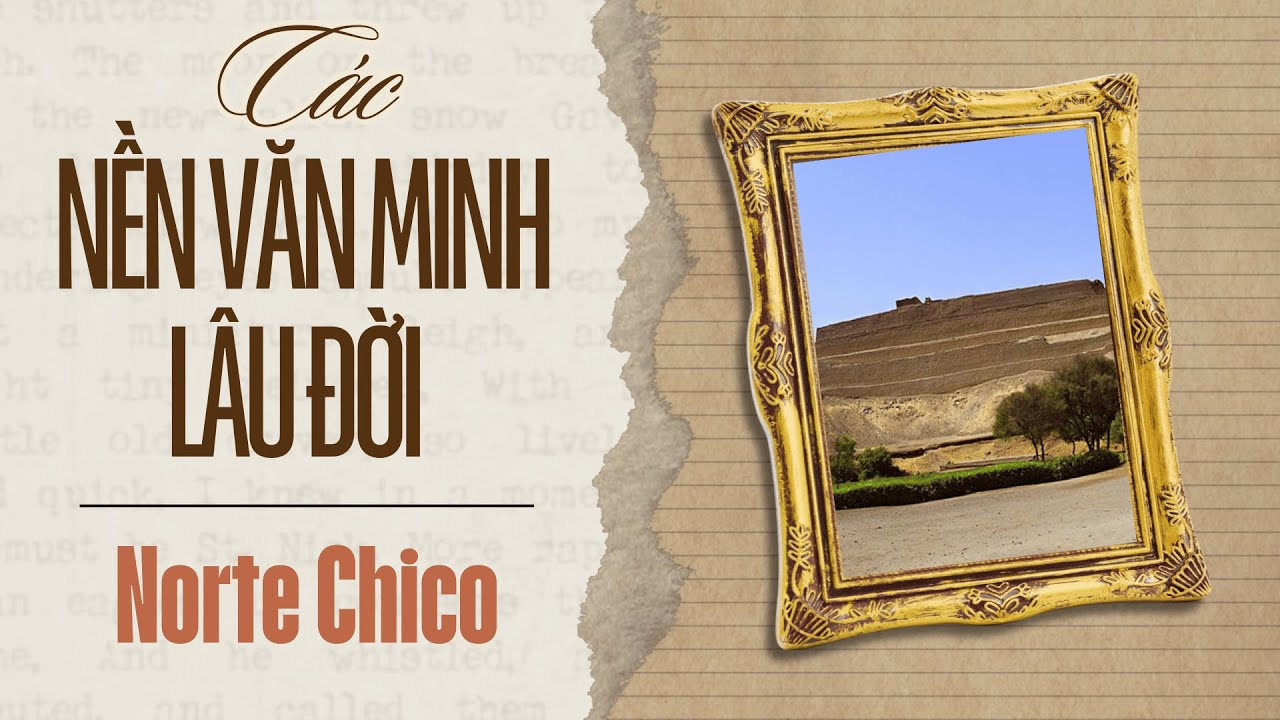 Các Nền Văn Minh Lâu Đời Nhất Thế Giới - Tập 3: Norte Chico ở Nam Mỹ