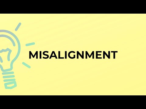 What is the meaning of the word MISALIGNMENT?