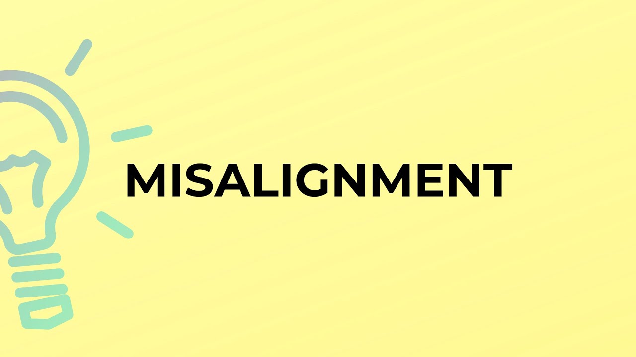 Definition and Meaning of MISALIGNMENT