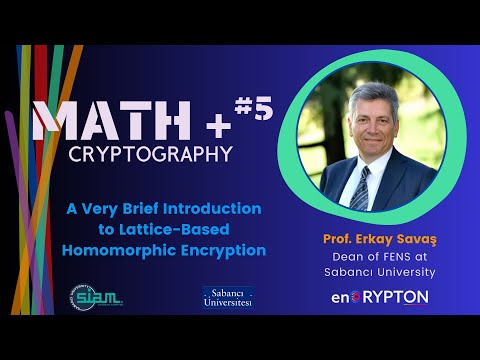 MATH+ #5 | "A Very Brief Introduction to Lattice-Based Homomorphic Encryption" by Erkay Savaş