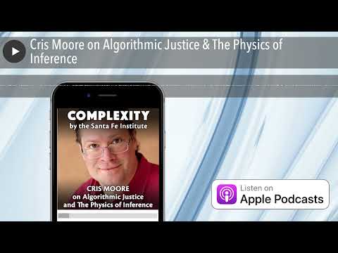 Cris Moore on Algorithmic Justice & The Physics of Inference