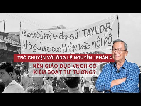Trò chuyện với ông Lê Nguyễn - P4 | Nền giáo dục VNCH có kiểm soát tư tưởng không?
