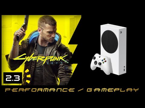 Cyberpunk 2077 2.3 on Xbox Series S: Performance & Review