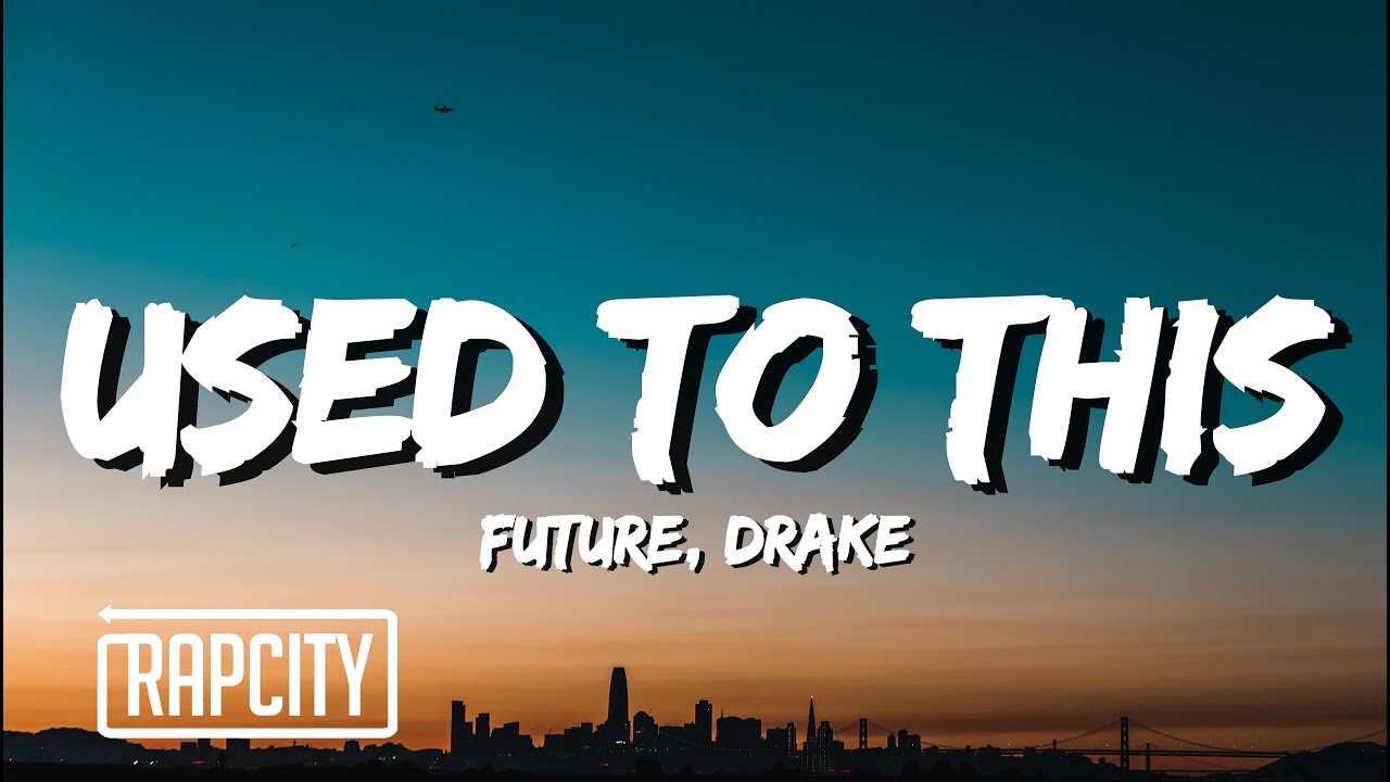 Future ft. Drake - Used to This Lyrics 🎶