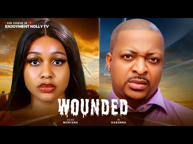 WOUNDED (2025) - Full Nollywood Movie | Uche Montana, Ik Ogbonna & Aaron Sunday 🎬