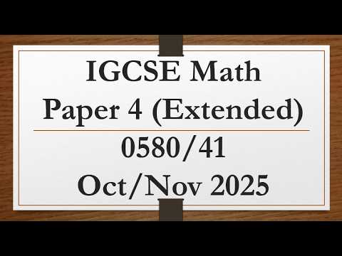 IGCSE Math Paper 4 (Extended) 0580/41 Oct/Nov 2025 Solution 📝