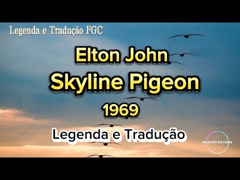 Elton John - Skyline Pigeon (Legenda/Tradução PT-BR)