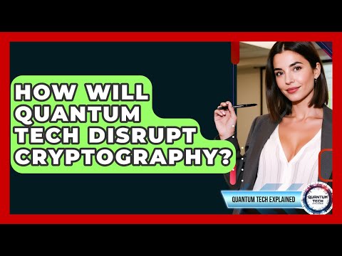 How Will Quantum Tech Disrupt Cryptography? - Quantum Tech Explained