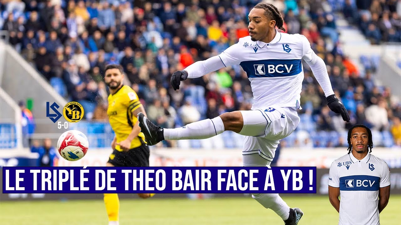 Theo Bair’s Hat-Trick Leads Lausanne to Stunning 5-0 Victory Over Young Boys ⚽