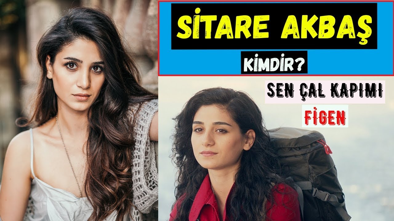 Sitare Akbaş Kimdir? Sen Çal Kapımı Figen oyuncusu