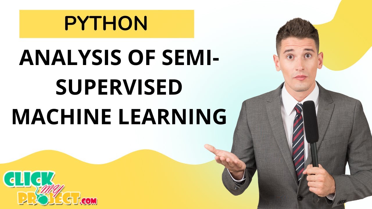 Python Machine Learning - Analysis of Semi-Supervised Machine Learning - ClickMyProject