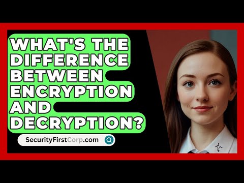 What's The Difference Between Encryption And Decryption? - SecurityFirstCorp.com