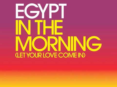 Egypt - In The Morning (Let Your Love Come In) Out Sept 7 🎶