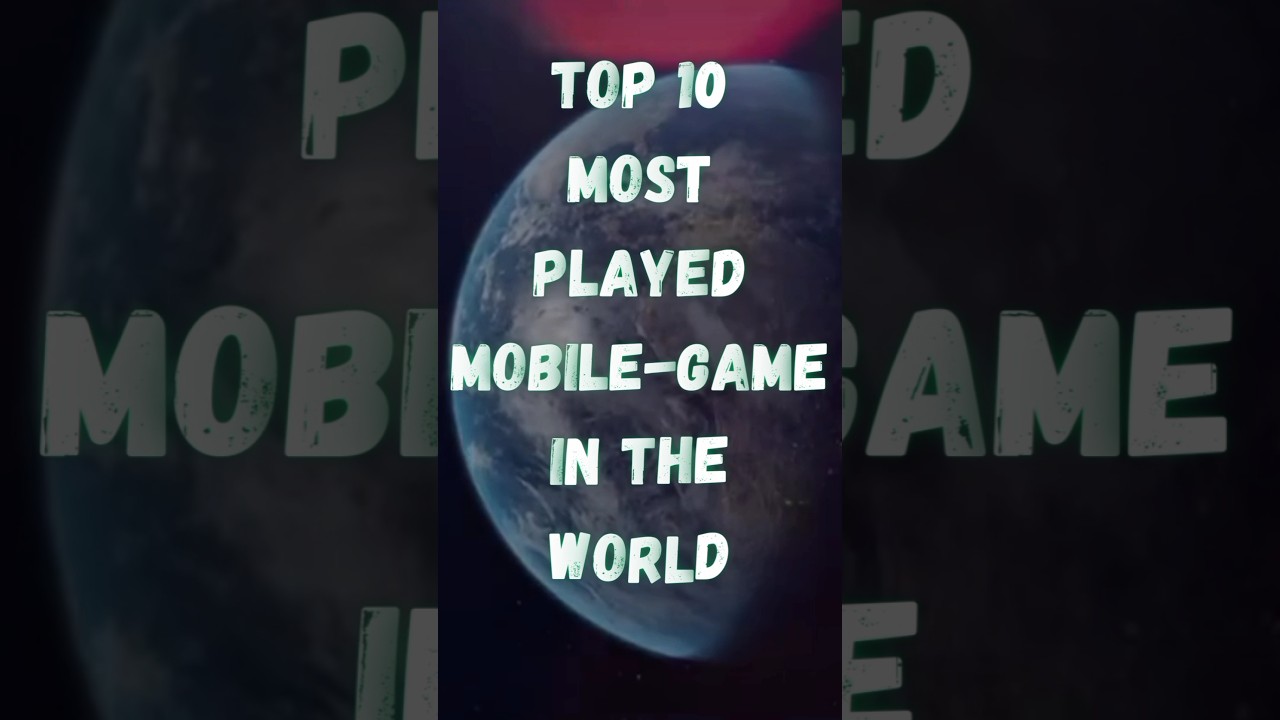 Top 10 Most Played Mobile Games 🌍