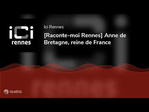 [Raconte-moi Rennes] Anne de Bretagne, reine de France