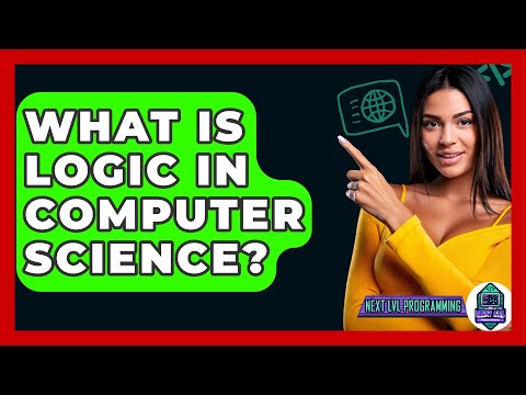 What Is Logic In Computer Science? - Next LVL Programming