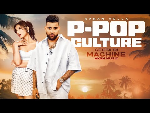 P-POP CULTURE - Karan Aujla (Mashup) | Geeta Di Machine | Sidhu Moosewala | AKSH Music