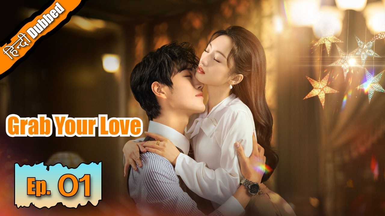 Grab Your Love Episode 01 โค๏ธ Hindi Dubbed