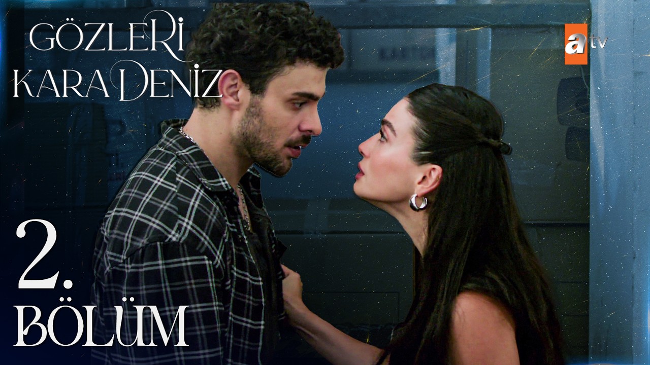 Gözleri KaraDeniz 2. Bölüm – Heyecan Dolu Anlar ve Sahneler 🎬