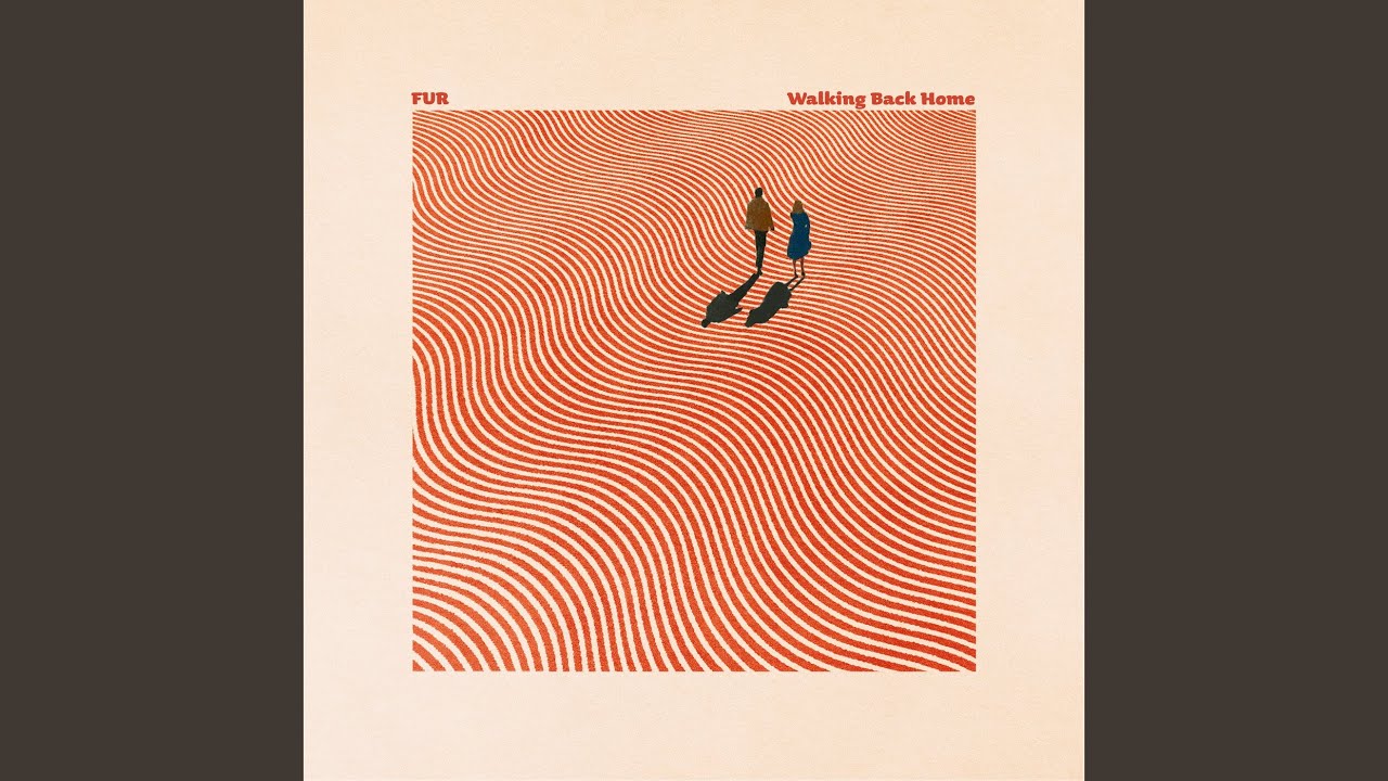 Walking Back Home by FUR 🎶