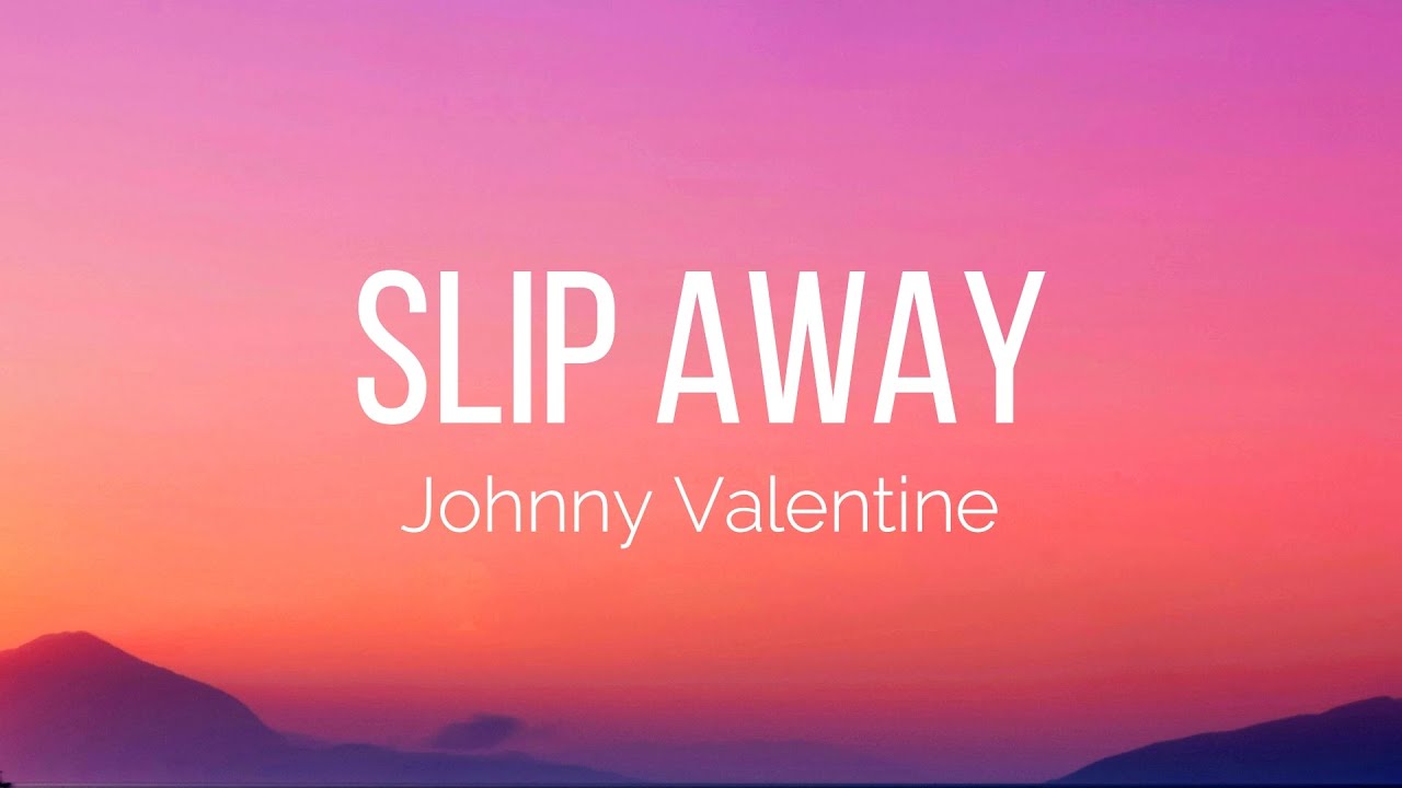 Johnny Valentine - Slip Away (Lyrics) 🎶