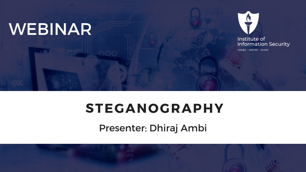 IIS Webinar: Unlocking Secrets with Steganography by Dhiraj Ambi π―
