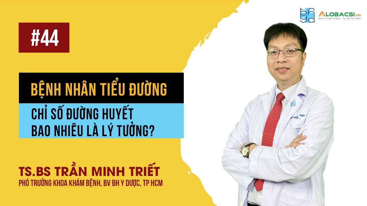 Chỉ số đường huyết lý tưởng cho người tiểu đường | TS.BS Trần Minh Triết