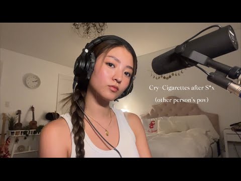 Cry- Cigarettes after S*x (the other person’s pov)
