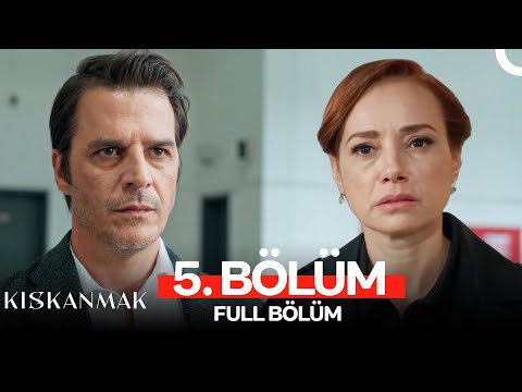 Kıskanmak 5. Bölüm
