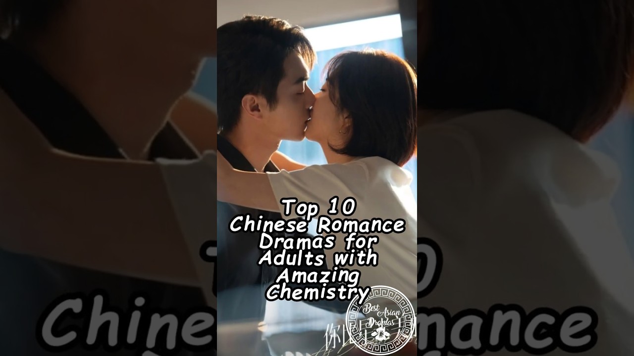 Top 10 Chinese Romance Dramas for Adults 💖