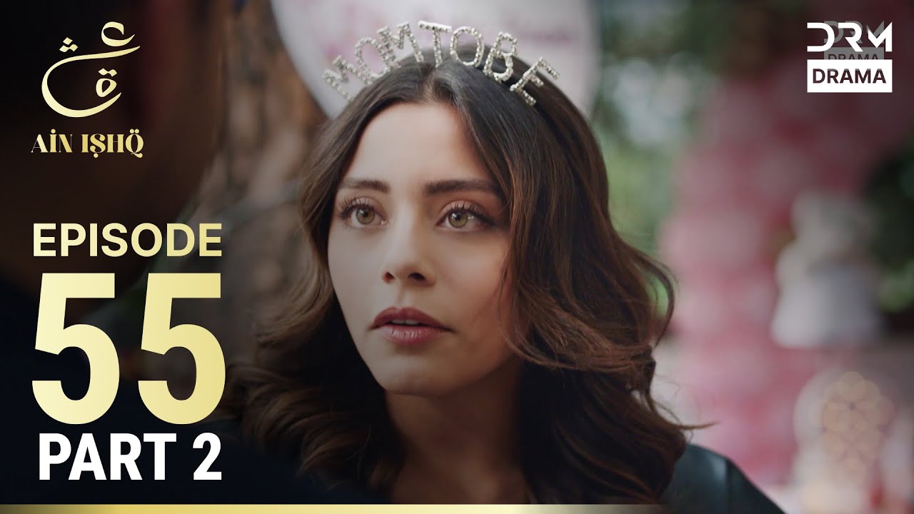 Turkish Drama in Urdu: Ain Ishq Episode 55 Part 2 – Love and New Challenges 💔