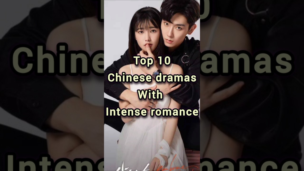 Top 10 Intense Romance C-Dramas ❤️