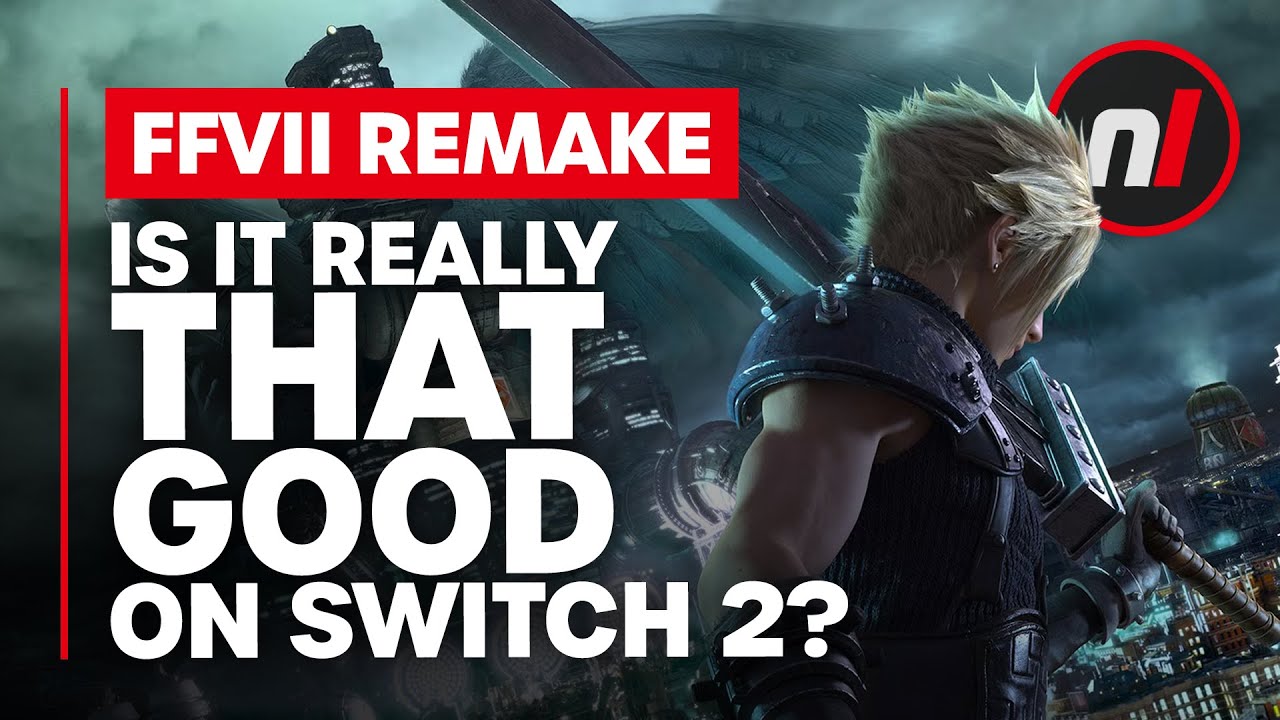 Ok, So Is Final Fantasy VII Remake Really That Good on Switch 2?
